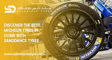 Discover the Best Michelin Tyres in Dubai with Sanddance Tyres