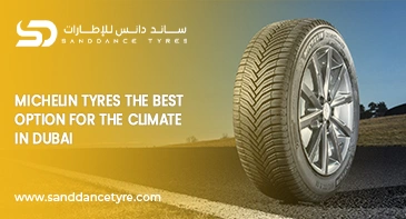 Michelin Tyres Are the Best Option for the Climate in Dubai