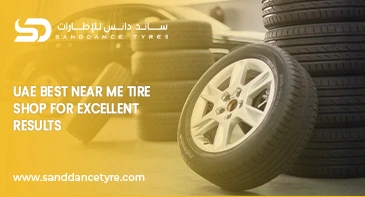 UAE Best Near Me Tire Shop for Excellent Results