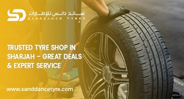 Trusted Tyre Shop in Sharjah – Great Deals & Expert Service