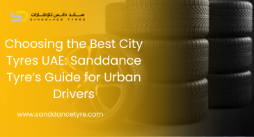 Choosing the Best City Tyres UAE: Sanddance Tyre’s Guide for Urban Drivers