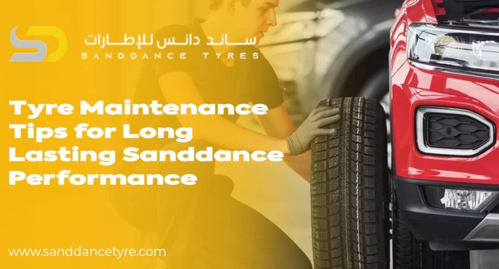 Tyre Maintenance Tips for Long-Lasting Sanddance Performance