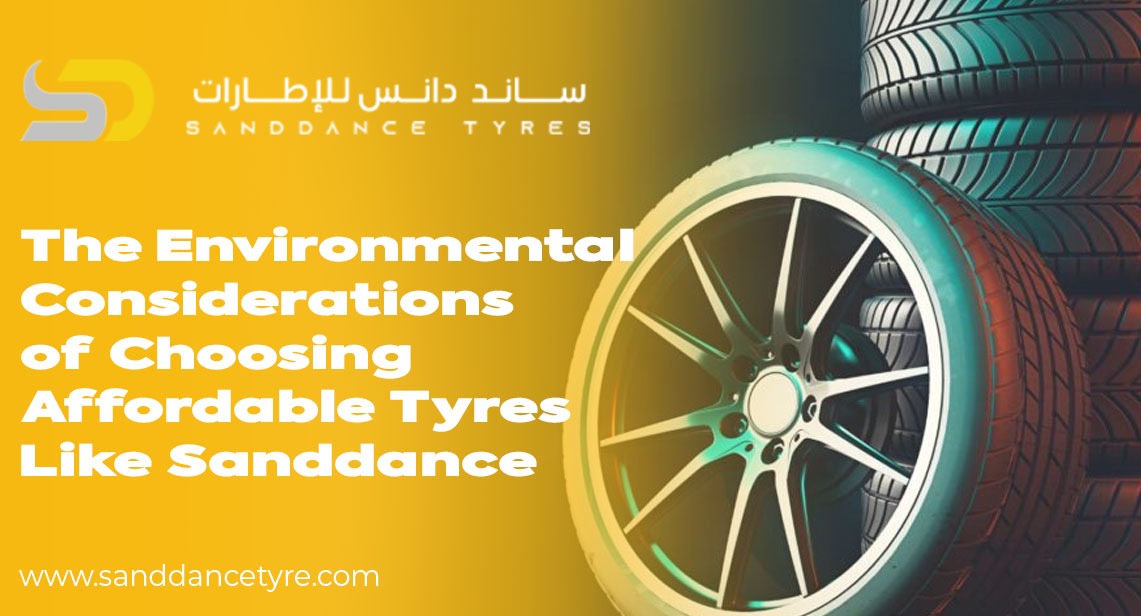 Understanding the Affordable Tyre Environment with Sanddance Tyres