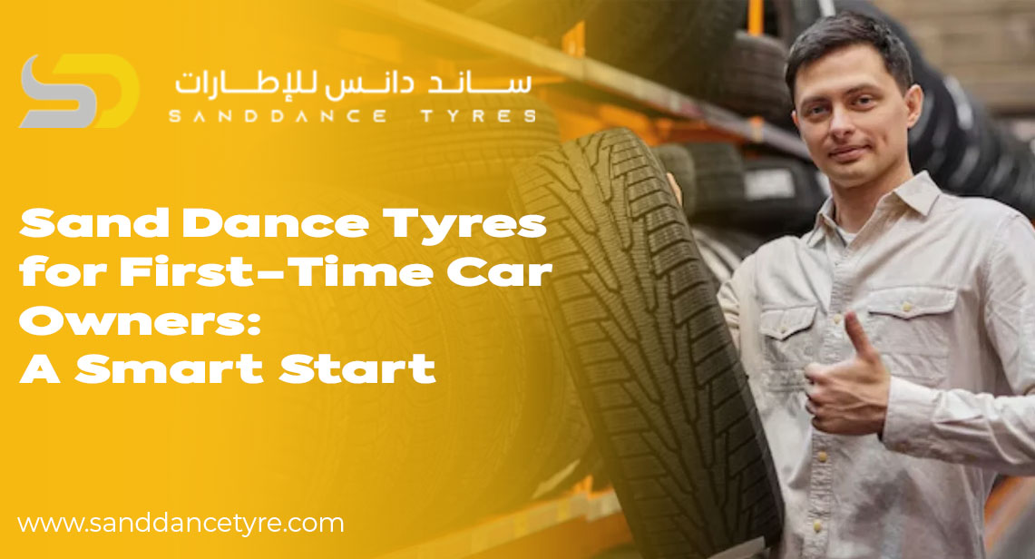 Sand Dance Tyres for First-Time Car Owners: A Smart Start