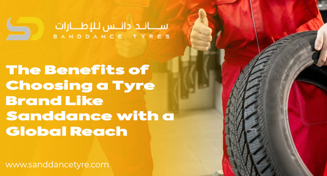 Global Tyre Brand Benefits: Why Sanddance’s International Reach Matters