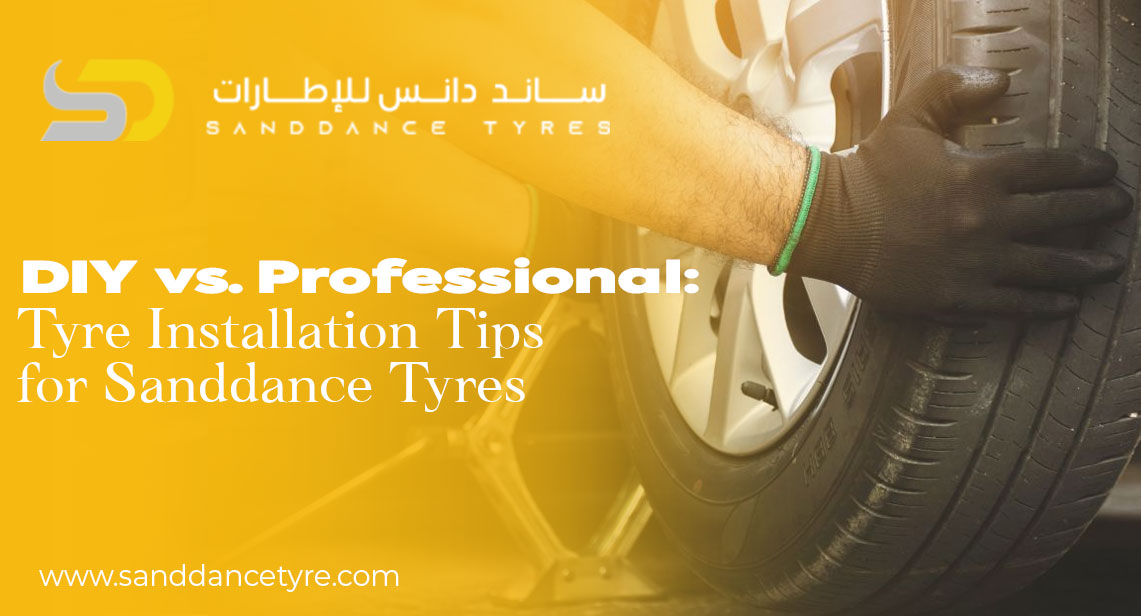 DIY vs. Professional: Tyre Installation Tips for Sanddance Tyres