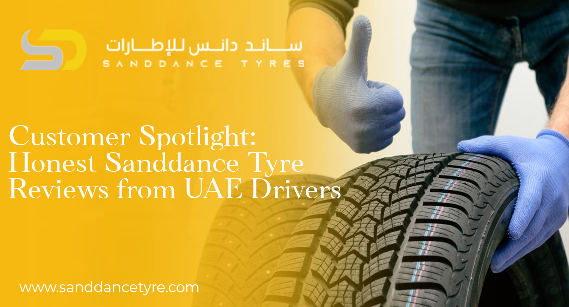 Customer Spotlight: Honest Sanddance Tyre Reviews from UAE Drivers
