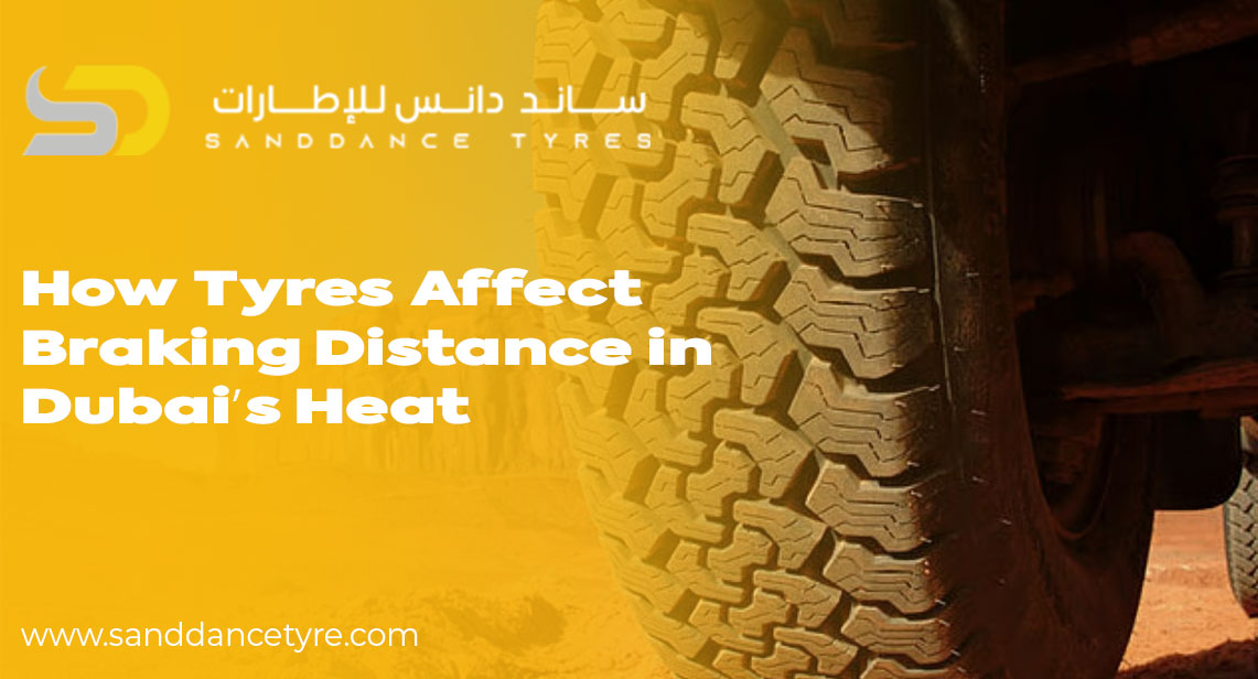 How Tyres Impact Braking Distance in Dubai’s Heat