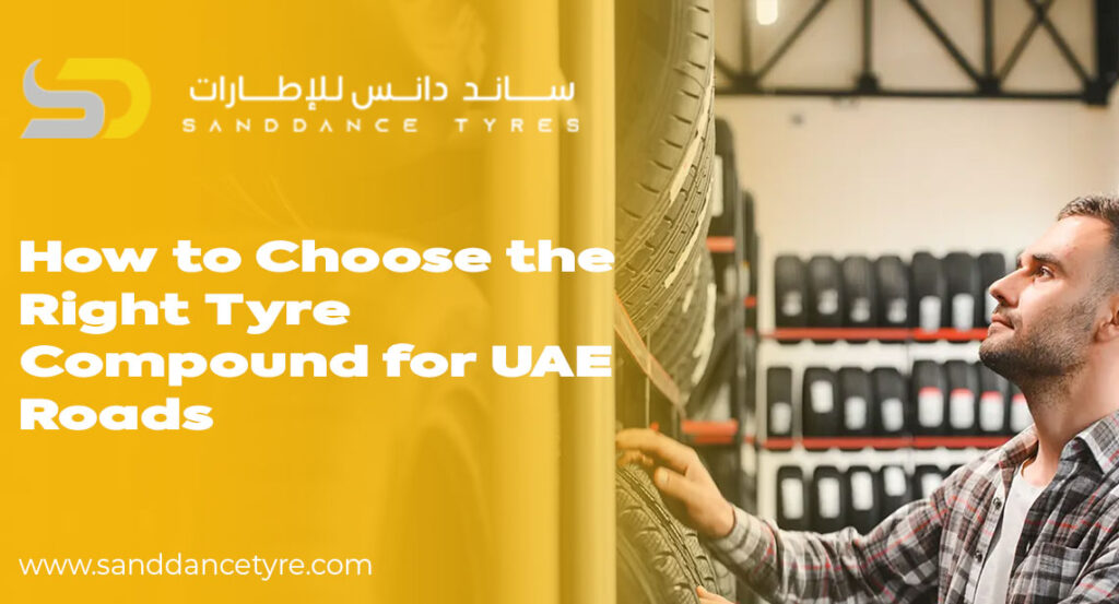 How to Choose the Right Tyre Compound for UAE Roads