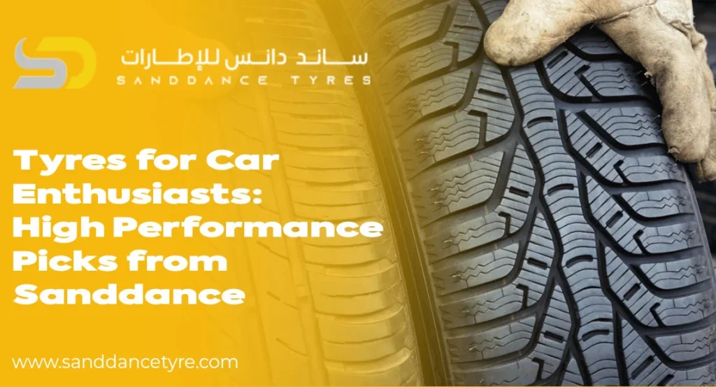 Tyres for Car Enthusiasts: High-Performance Picks from Sanddance