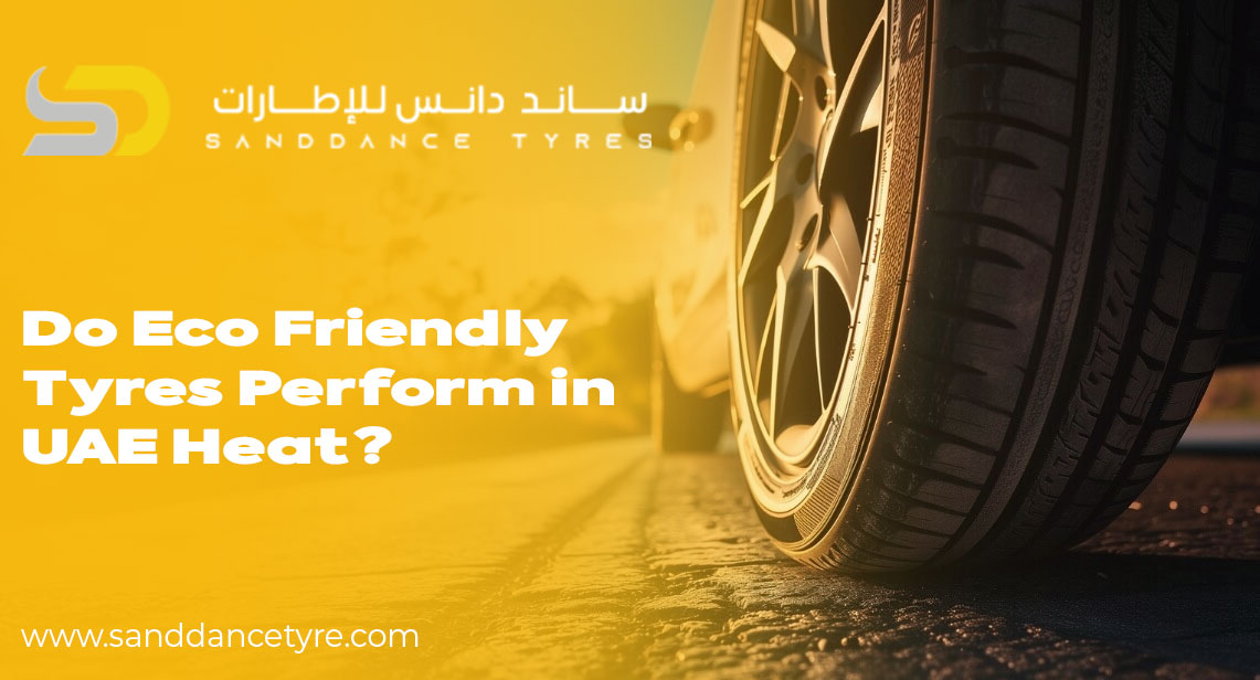 Do Eco‑Friendly Tyres Perform in UAE Heat?