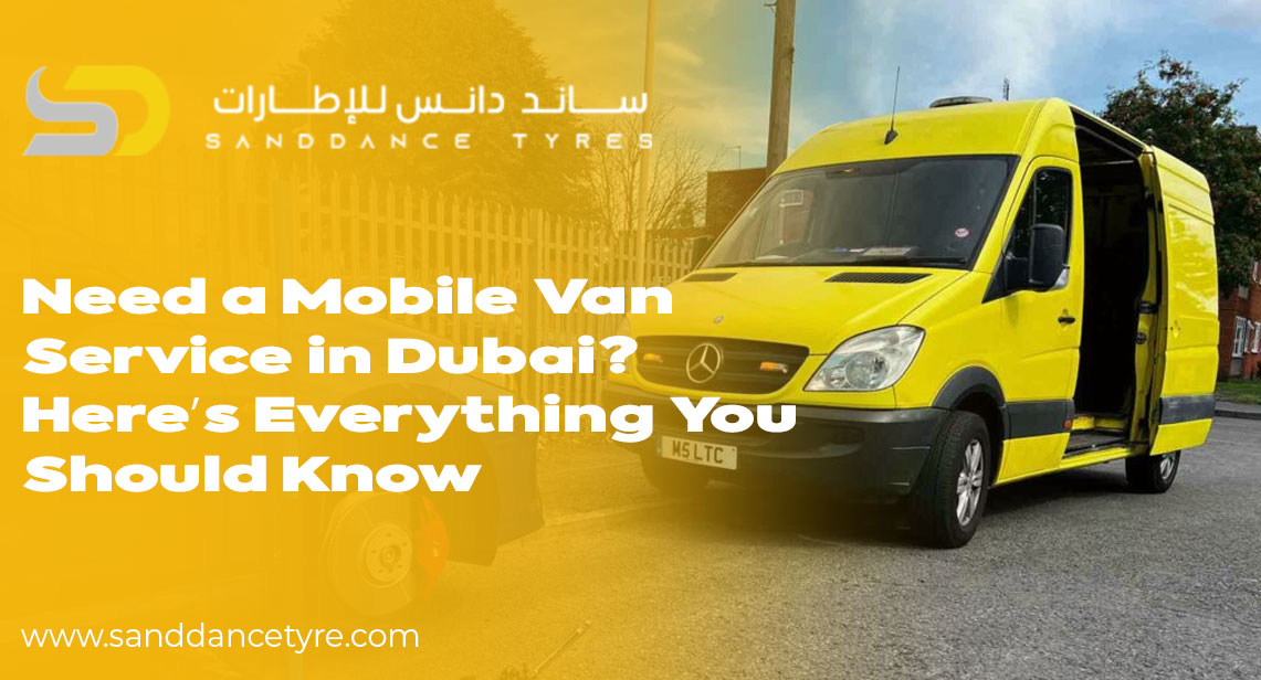 Need a Mobile Van Service in Dubai? Here’s Everything You Should Know