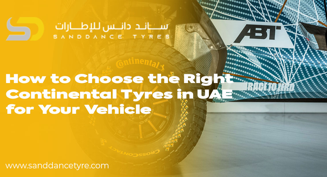 How to Choose the Right Continental Tyres in UAE for Your Vehicle