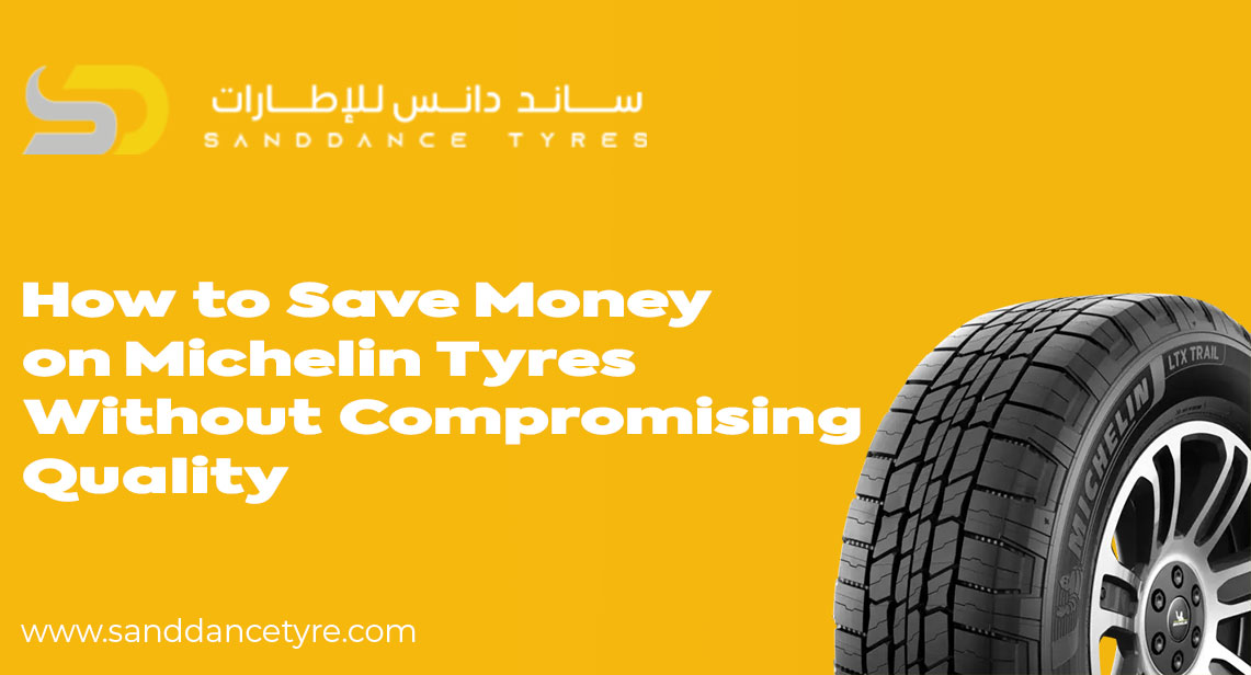 How to Save Money on Michelin Tyres Without Compromising Quality