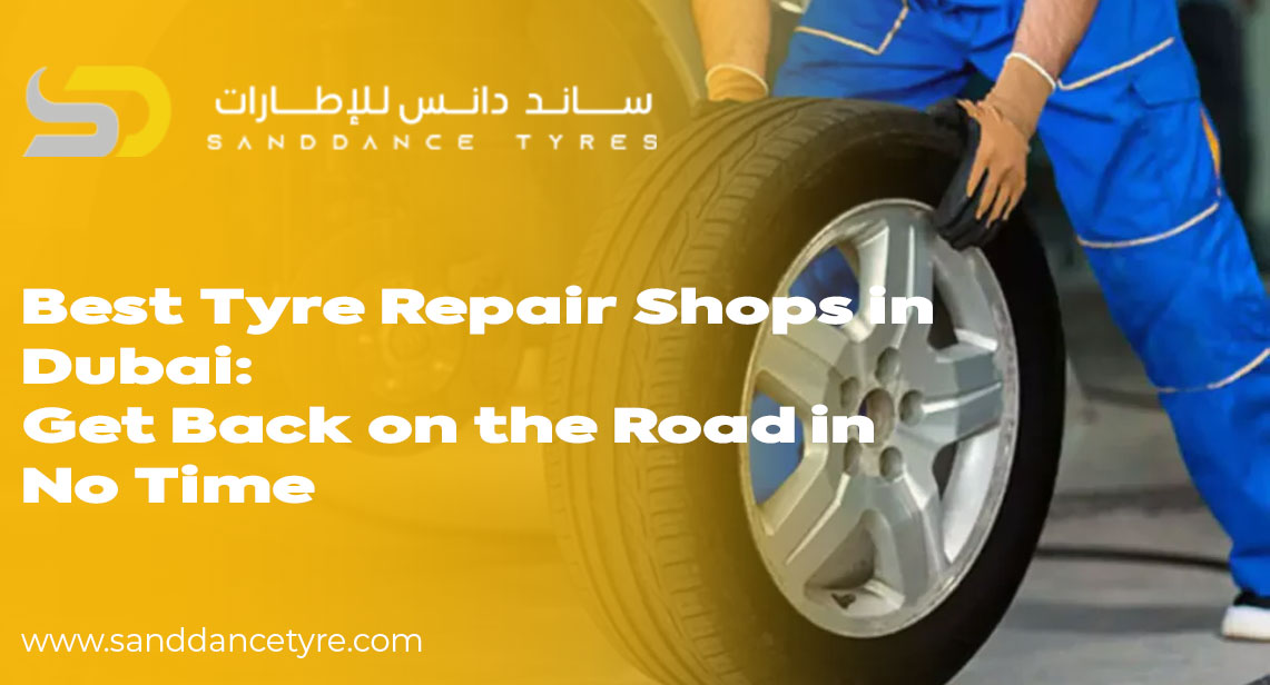 Best Tyre Repair Shops in Dubai: Get Back on the Road in No Time