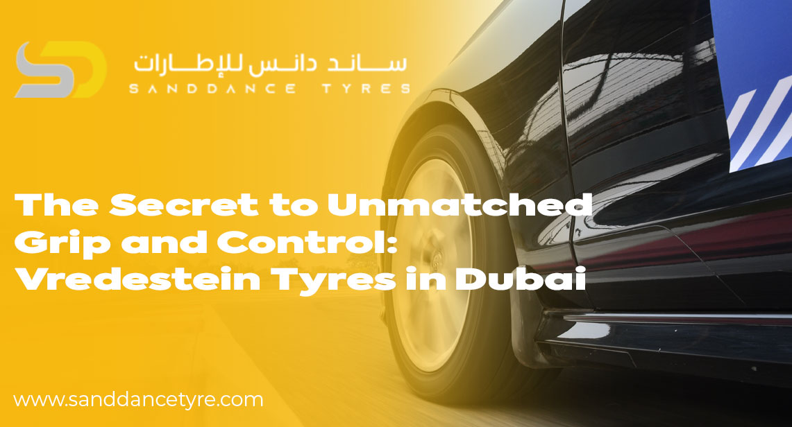 The Secret to Unmatched Grip and Control: Vredestein Tyres in Dubai