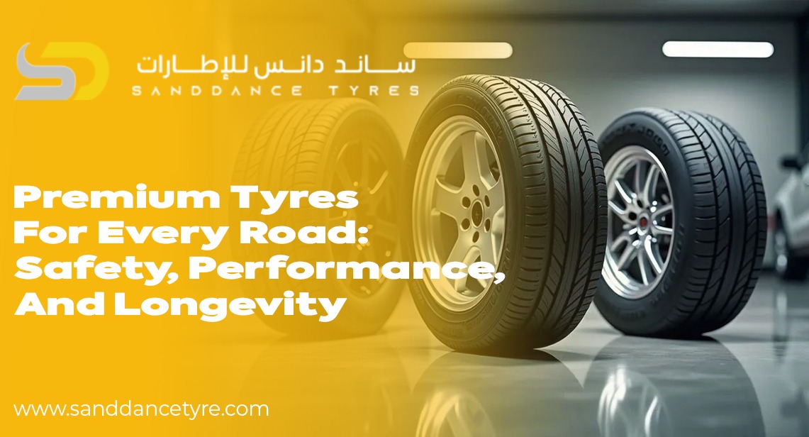 Premium Tyres for Every Road: Safety, Performance, and Longevity