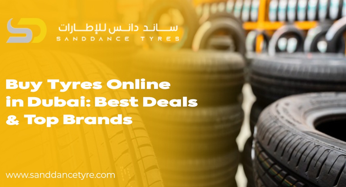 Buy Tyres Online in Dubai: Best Deals & Top Brands