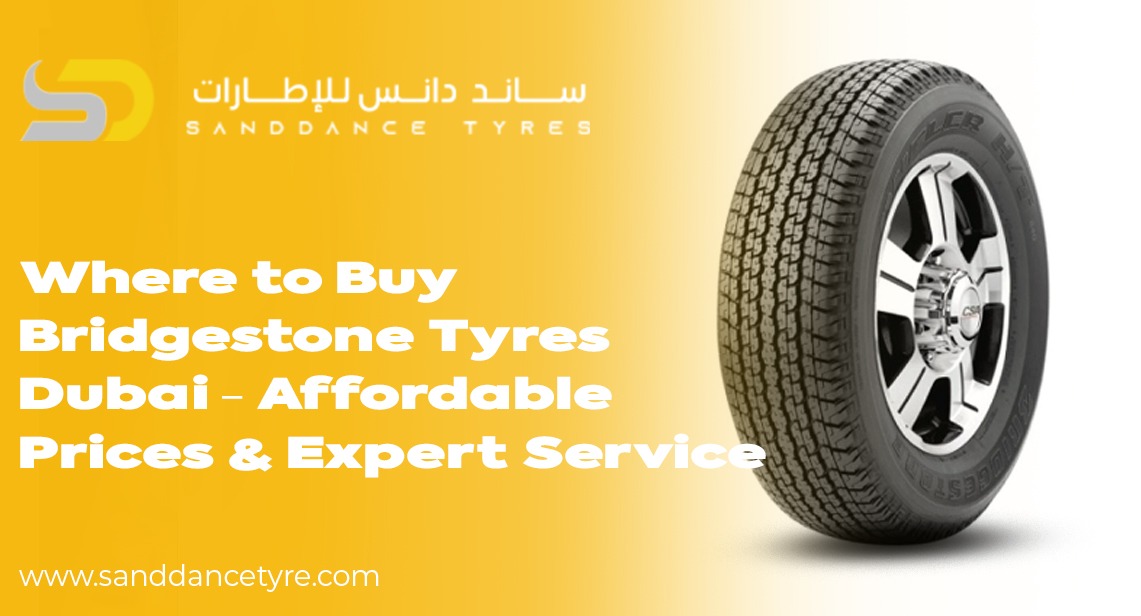 Where to Buy Bridgestone Tyres Dubai – Affordable Prices & Expert Service