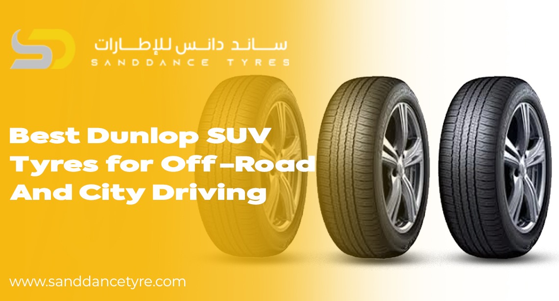 Best Dunlop SUV Tyres for Off-Road and City Driving
