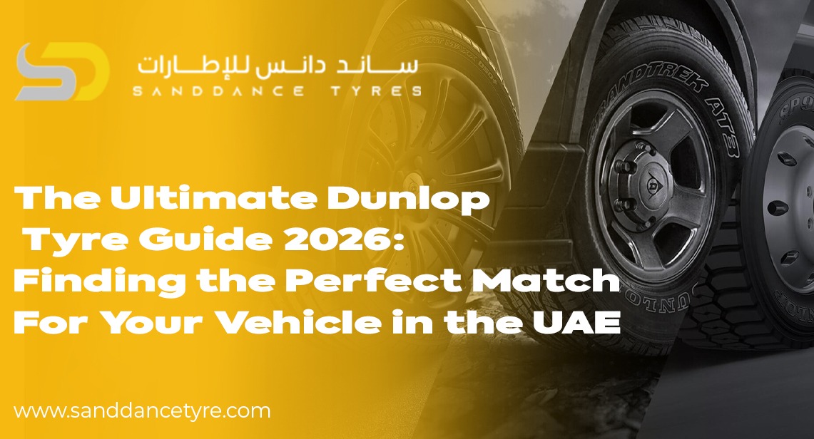 The Ultimate Dunlop Tyre Guide 2026: Finding the Perfect Match for Your Vehicle in the UAE