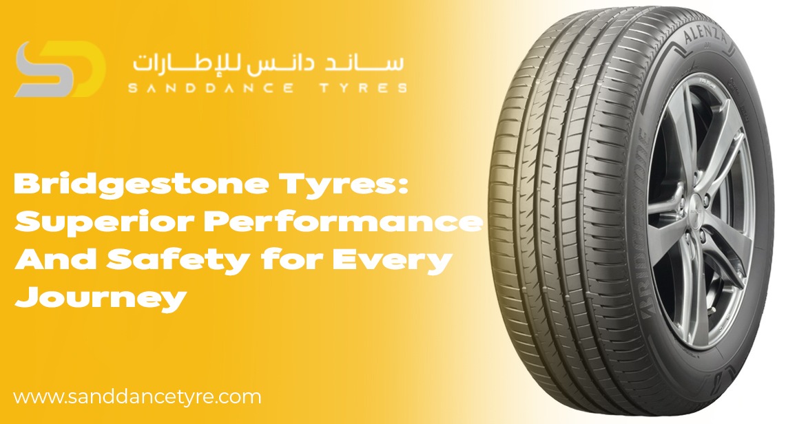 Bridgestone Tyres: Superior Performance and Safety for Every Journey
