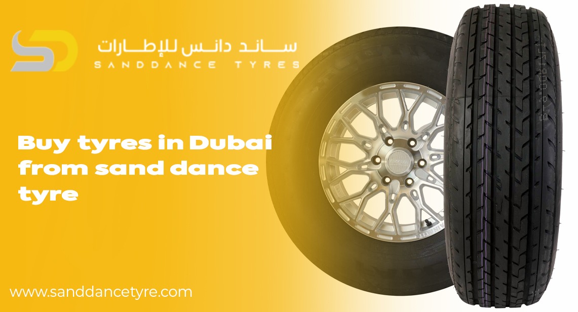 Buy Tyres in Dubai from Sand Dance Tyres – Quality, Performance & Reliability