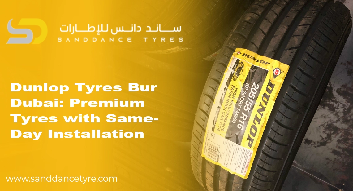 Dunlop Tyres Bur Dubai: Premium Tyres with Same-Day Installation