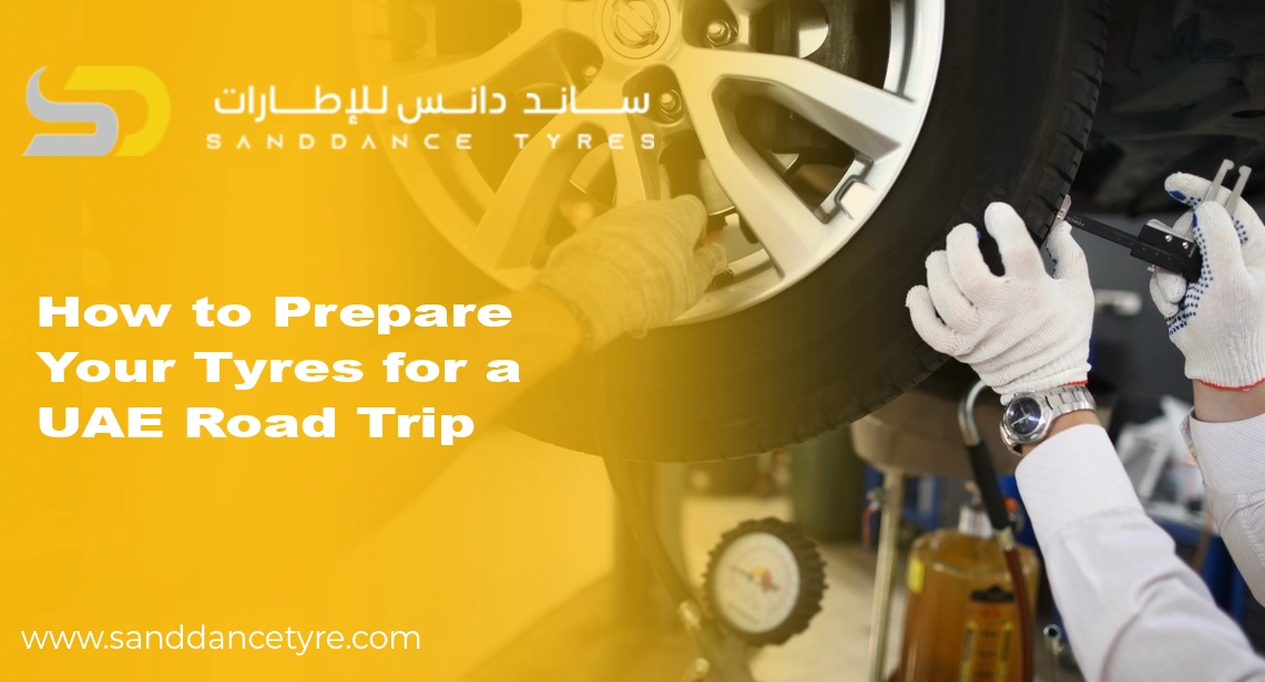 How to Prepare Your Tyres for a UAE Road Trip