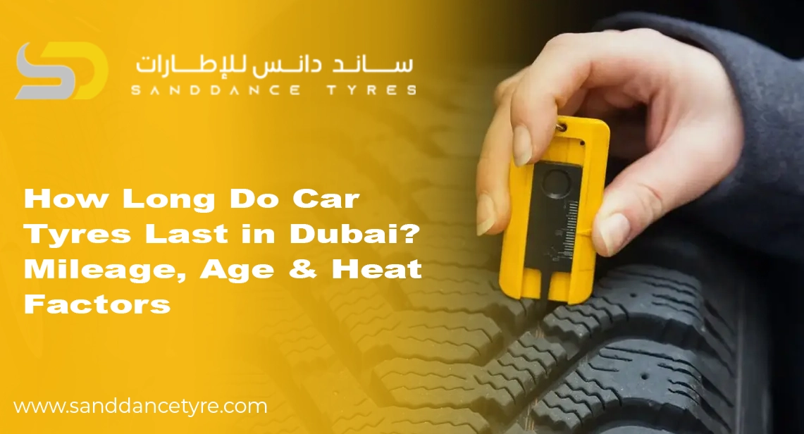 How Long Do Car Tires Last in Dubai? Mileage, Age & Heat Factors