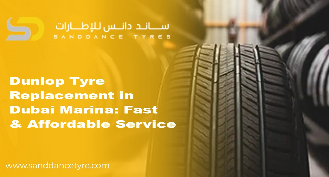 Dunlop Tyre Replacement in Dubai Marina: Fast & Affordable Service