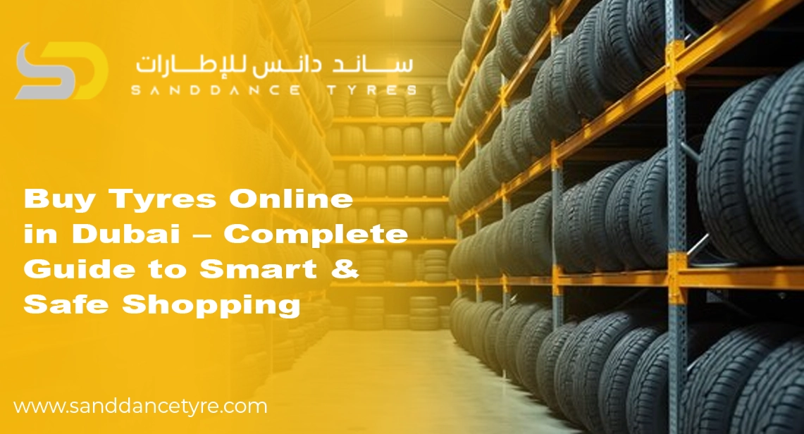 Buy Tyres Online in Dubai – Complete Guide to Smart & Safe Shopping