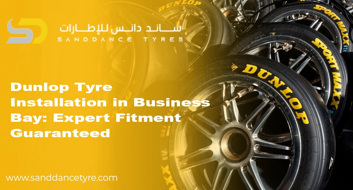 Dunlop Tyre Installation in Business Bay: Expert Fitment Guaranteed