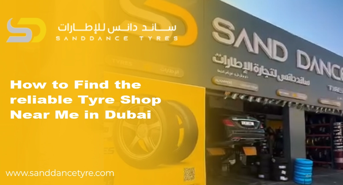 How to Find a Reliable Tyre Shop Near Me in Dubai